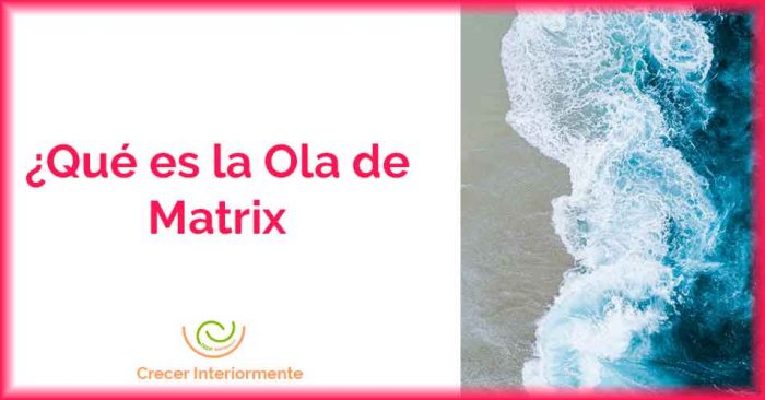 Ola Matrix ¿Qué es la Ola de Matrix?